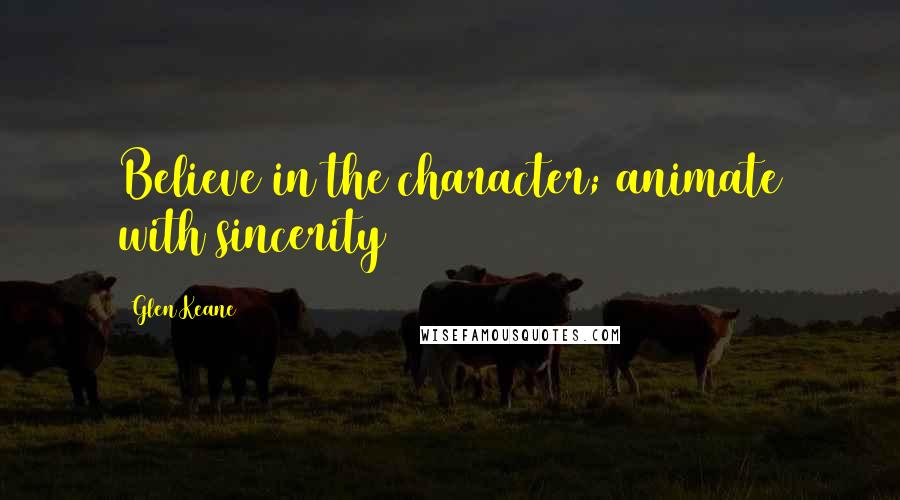 Glen Keane Quotes: Believe in the character; animate with sincerity