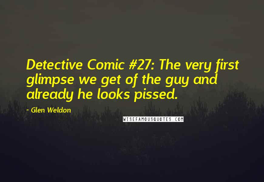 Glen Weldon Quotes: Detective Comic #27: The very first glimpse we get of the guy and already he looks pissed.