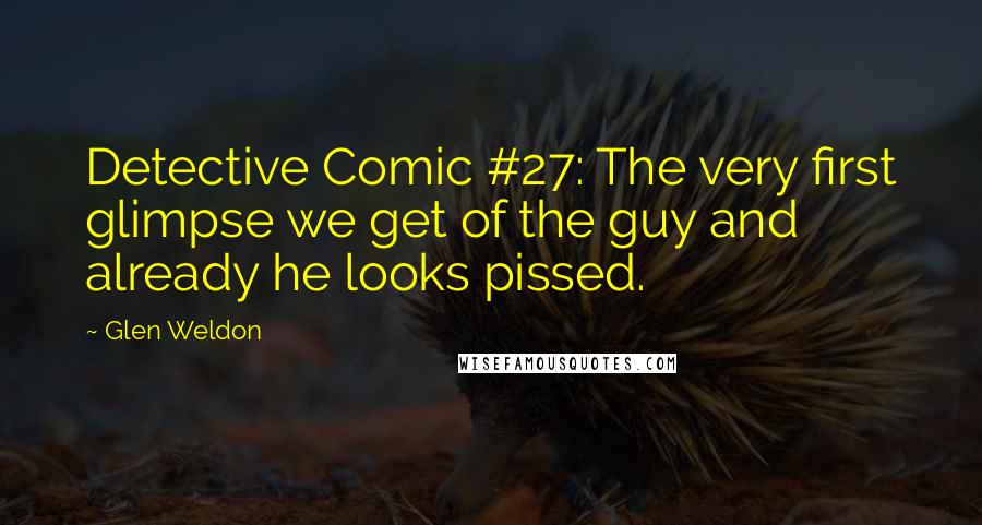 Glen Weldon Quotes: Detective Comic #27: The very first glimpse we get of the guy and already he looks pissed.