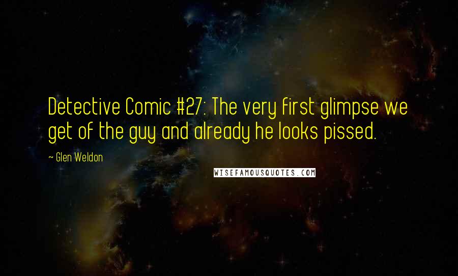 Glen Weldon Quotes: Detective Comic #27: The very first glimpse we get of the guy and already he looks pissed.