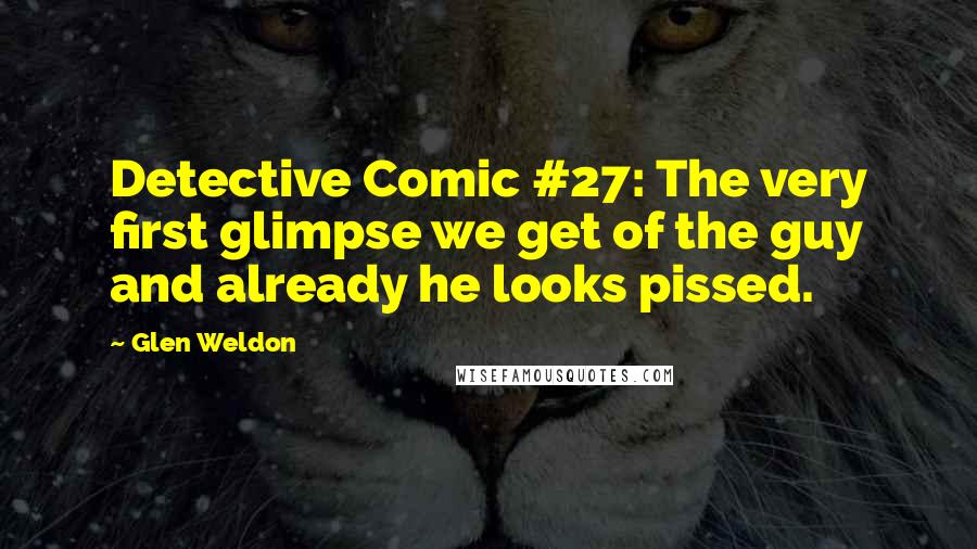 Glen Weldon Quotes: Detective Comic #27: The very first glimpse we get of the guy and already he looks pissed.