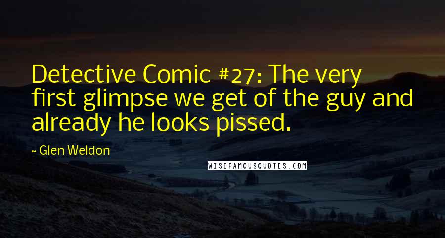 Glen Weldon Quotes: Detective Comic #27: The very first glimpse we get of the guy and already he looks pissed.