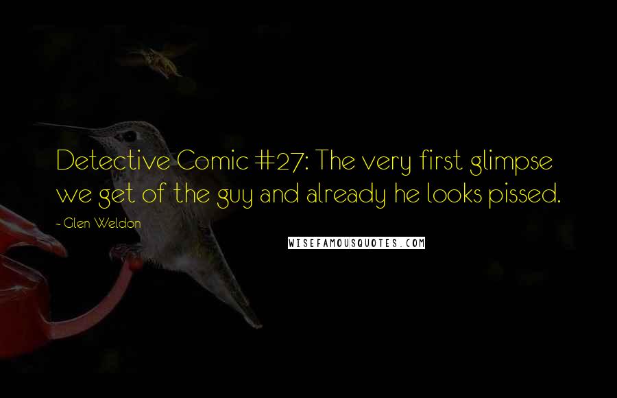 Glen Weldon Quotes: Detective Comic #27: The very first glimpse we get of the guy and already he looks pissed.