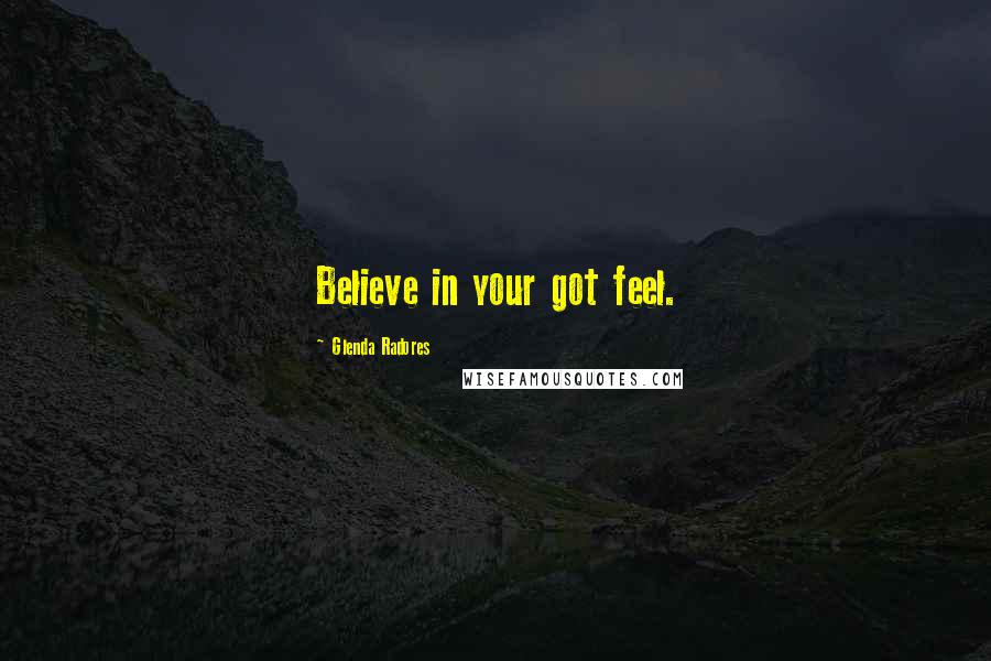 Glenda Radores Quotes: Believe in your got feel.