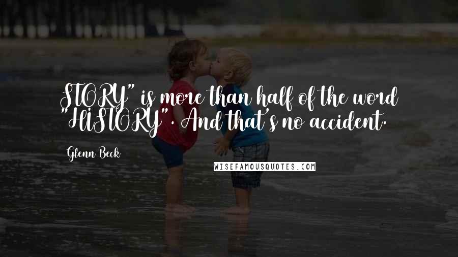 Glenn Beck Quotes: STORY" is more than half of the word "HISTORY". And that's no accident.