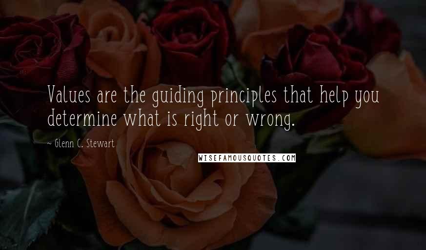 Glenn C. Stewart Quotes: Values are the guiding principles that help you determine what is right or wrong.