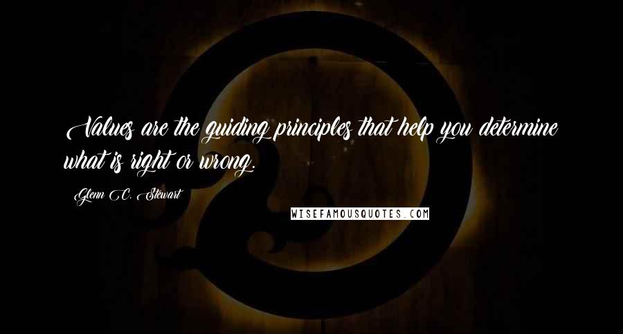 Glenn C. Stewart Quotes: Values are the guiding principles that help you determine what is right or wrong.