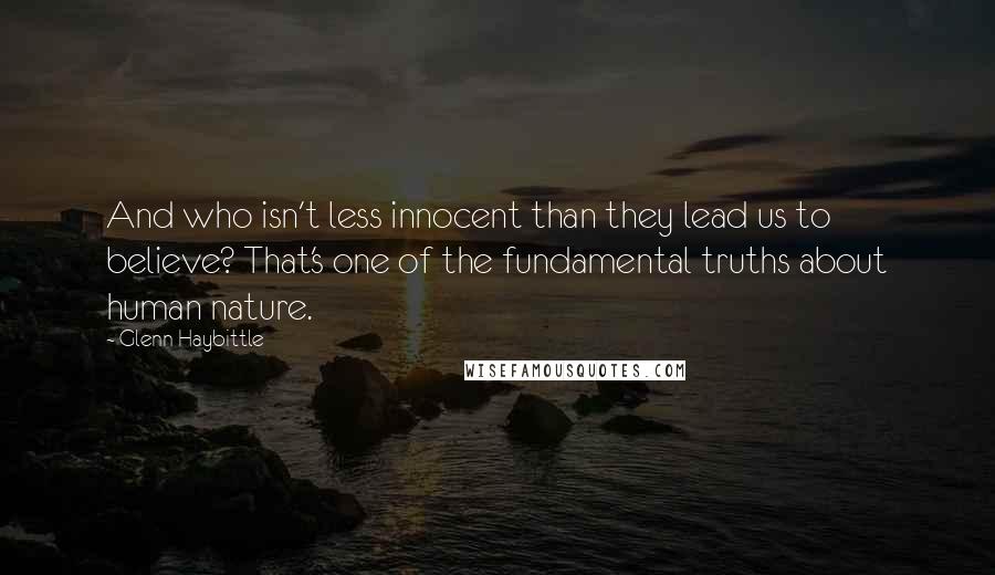 Glenn Haybittle Quotes: And who isn't less innocent than they lead us to believe? That's one of the fundamental truths about human nature.