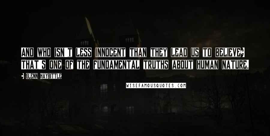 Glenn Haybittle Quotes: And who isn't less innocent than they lead us to believe? That's one of the fundamental truths about human nature.