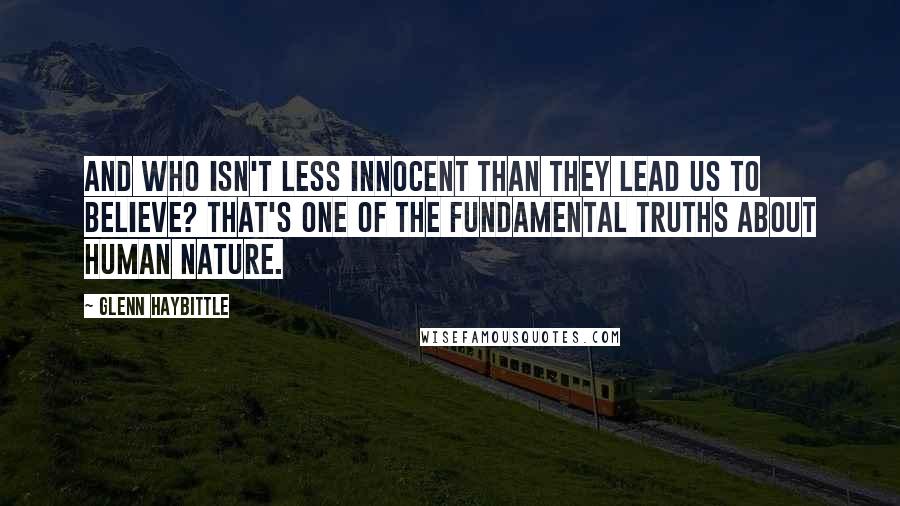 Glenn Haybittle Quotes: And who isn't less innocent than they lead us to believe? That's one of the fundamental truths about human nature.