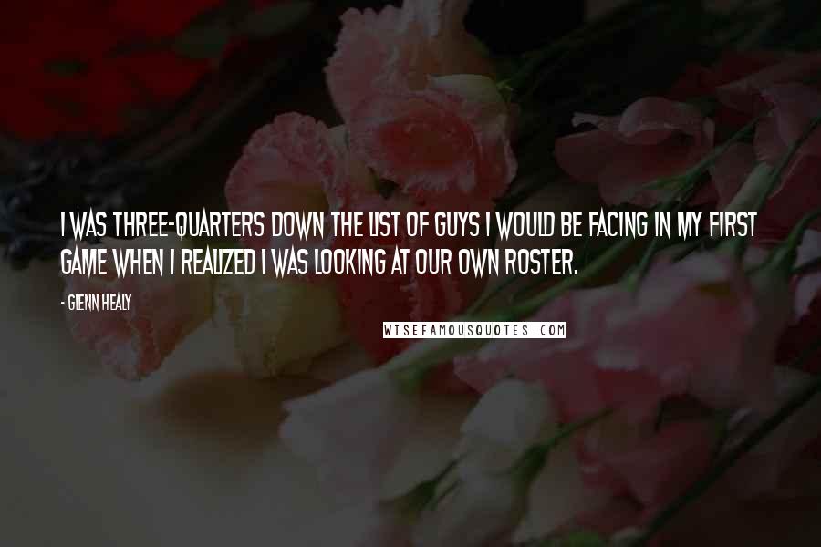 Glenn Healy Quotes: I was three-quarters down the list of guys I would be facing in my first game when I realized I was looking at our own roster.