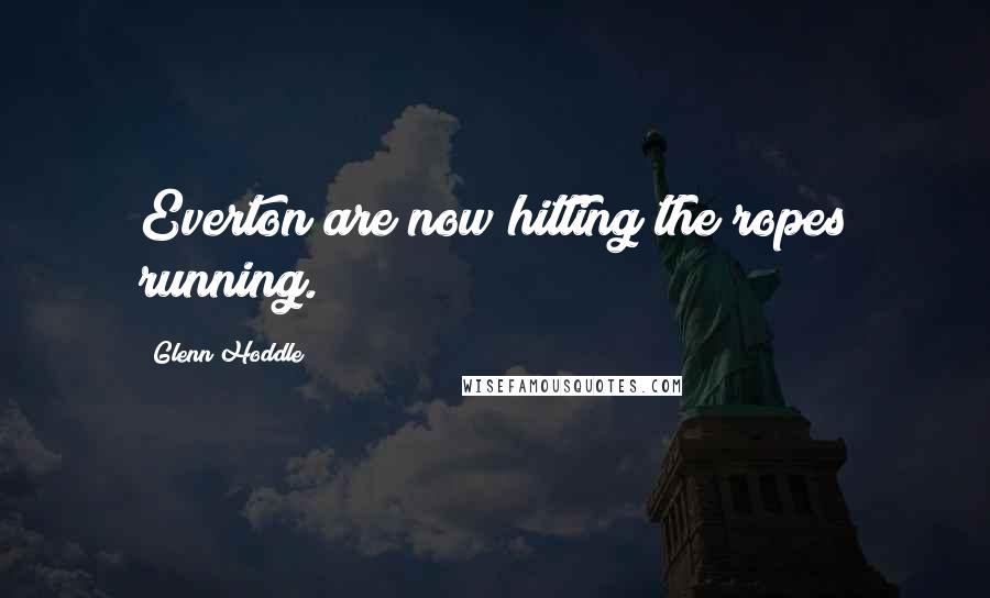 Glenn Hoddle Quotes: Everton are now hitting the ropes running.