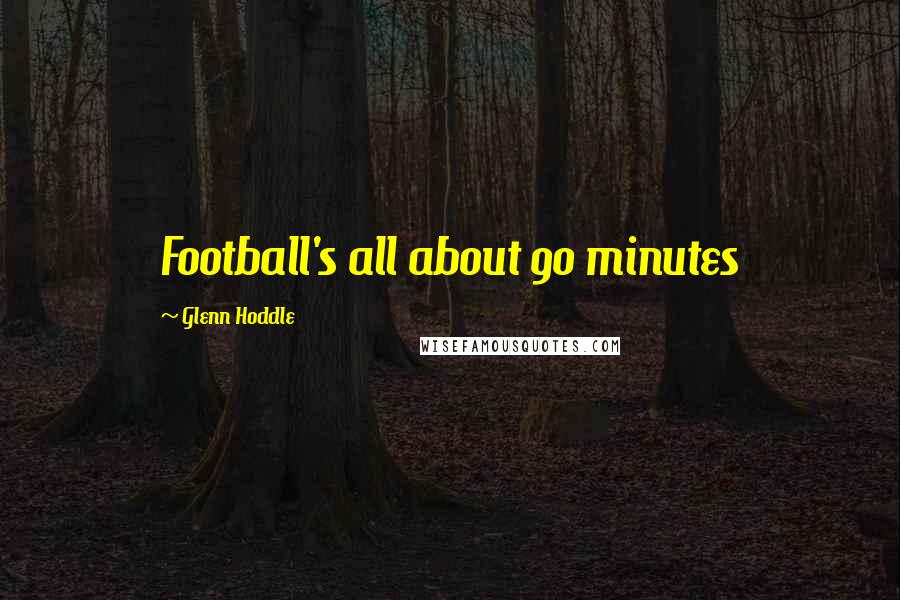 Glenn Hoddle Quotes: Football's all about 90 minutes