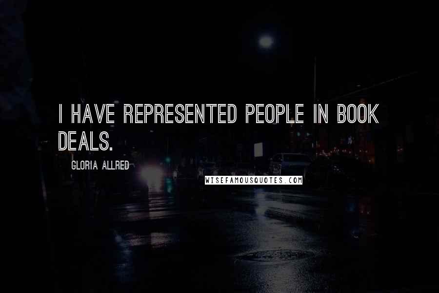 Gloria Allred Quotes: I have represented people in book deals.