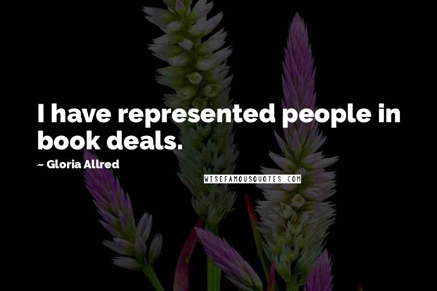 Gloria Allred Quotes: I have represented people in book deals.