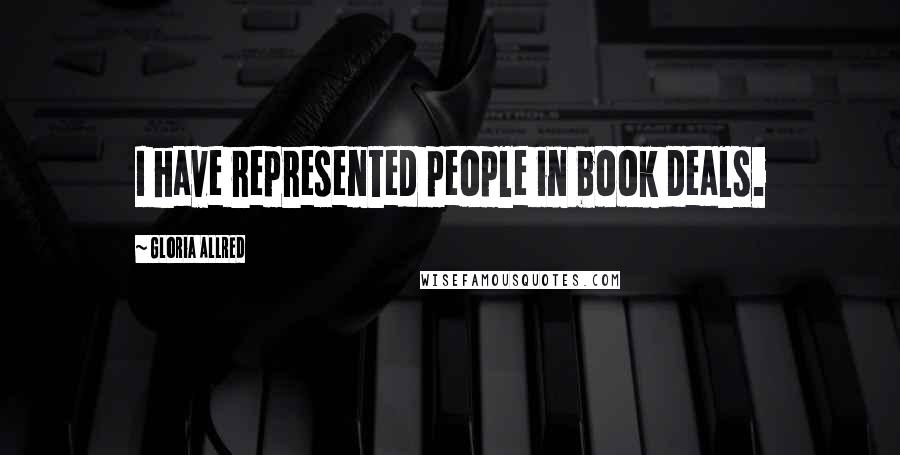 Gloria Allred Quotes: I have represented people in book deals.