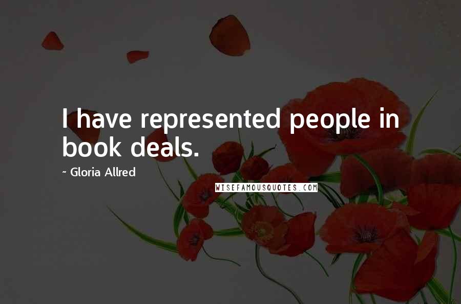 Gloria Allred Quotes: I have represented people in book deals.