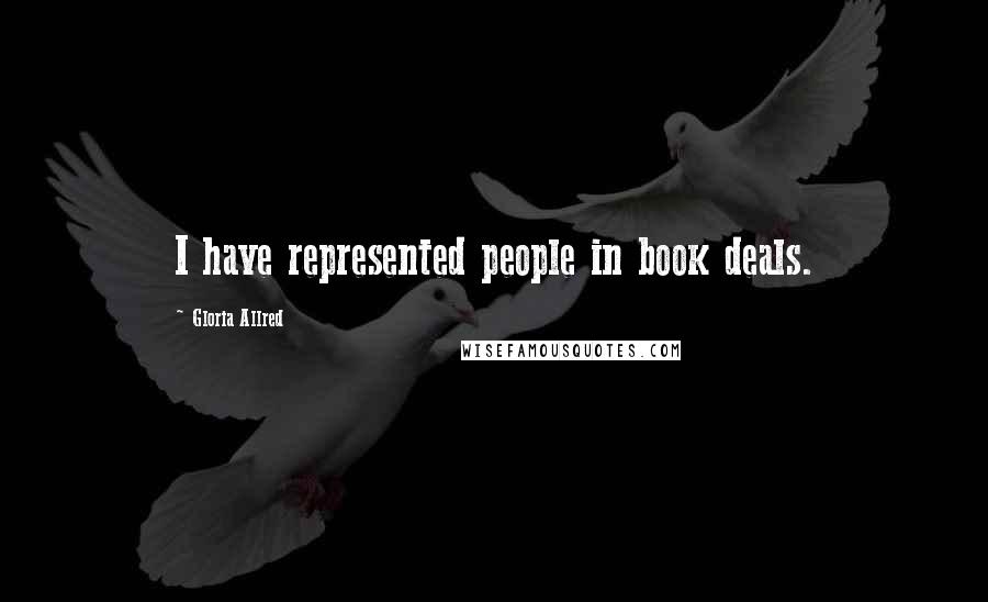 Gloria Allred Quotes: I have represented people in book deals.