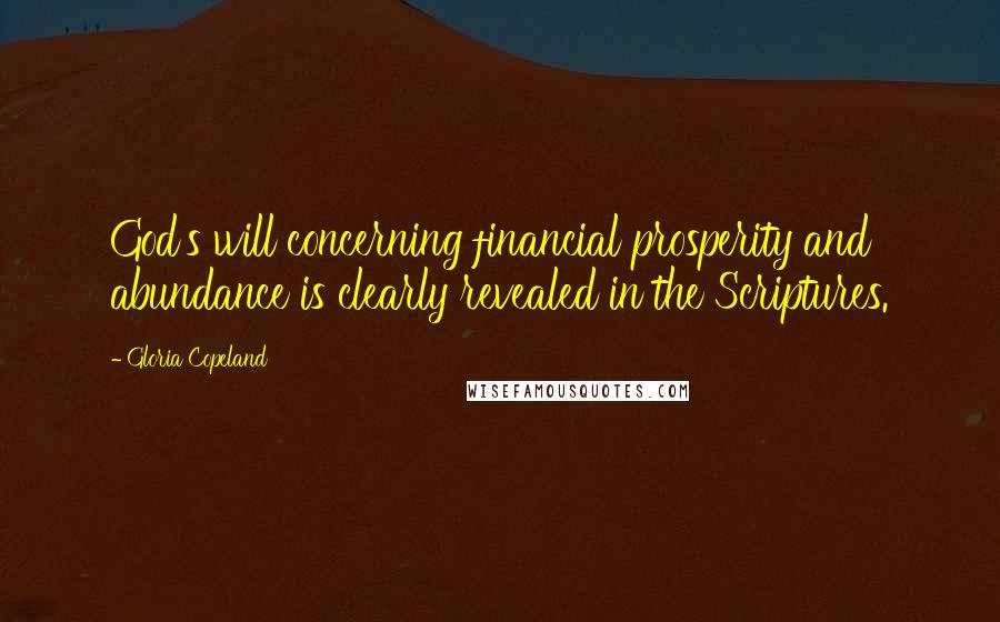 Gloria Copeland Quotes: God's will concerning financial prosperity and abundance is clearly revealed in the Scriptures.