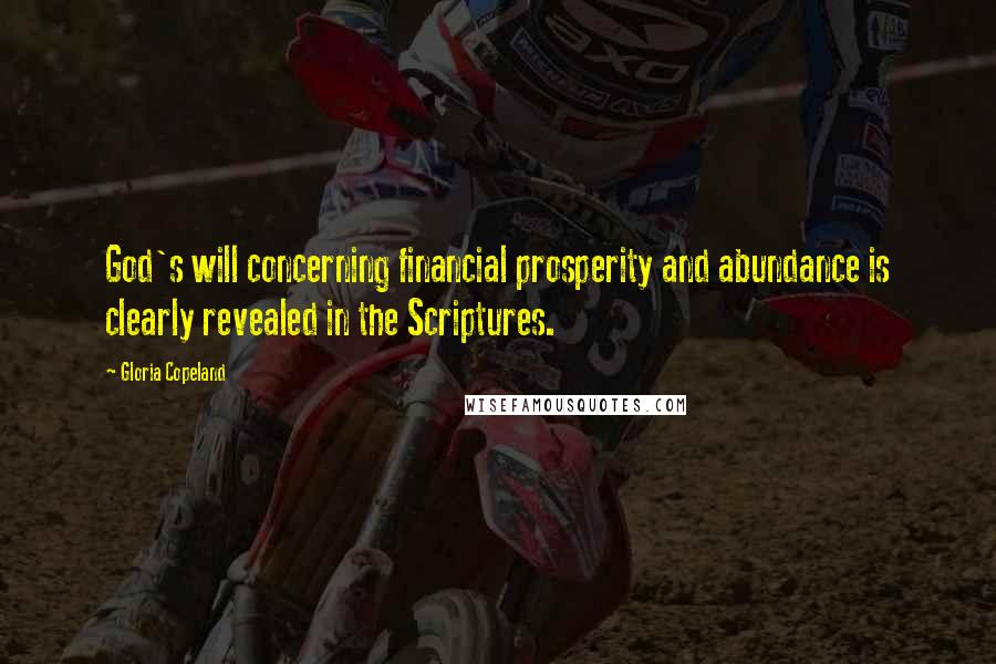 Gloria Copeland Quotes: God's will concerning financial prosperity and abundance is clearly revealed in the Scriptures.