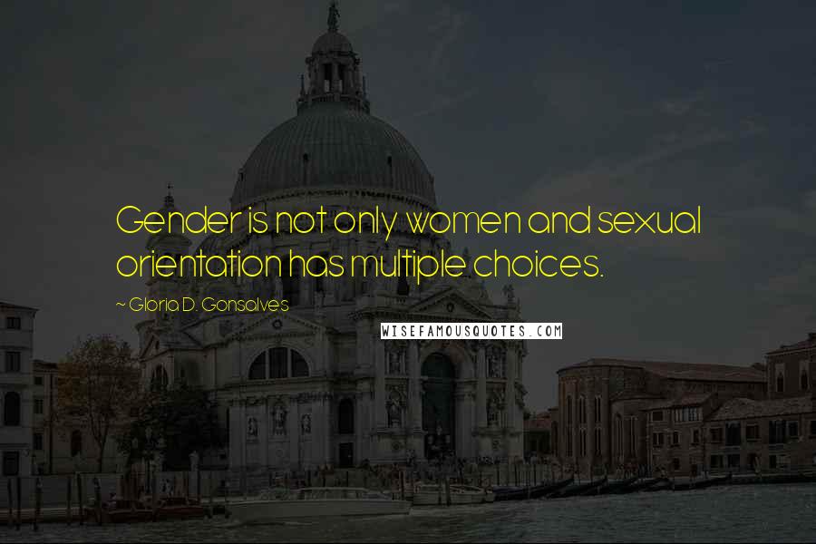 Gloria D. Gonsalves Quotes: Gender is not only women and sexual orientation has multiple choices.