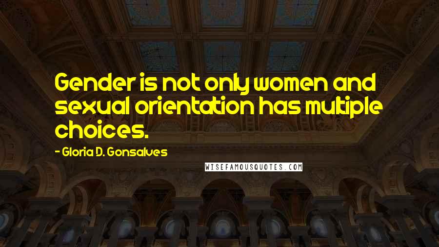 Gloria D. Gonsalves Quotes: Gender is not only women and sexual orientation has multiple choices.