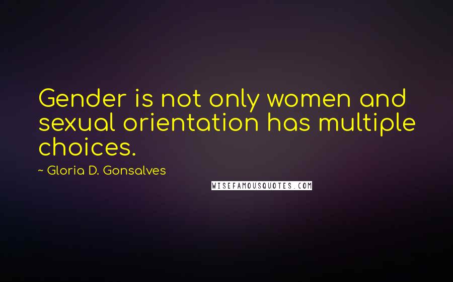 Gloria D. Gonsalves Quotes: Gender is not only women and sexual orientation has multiple choices.