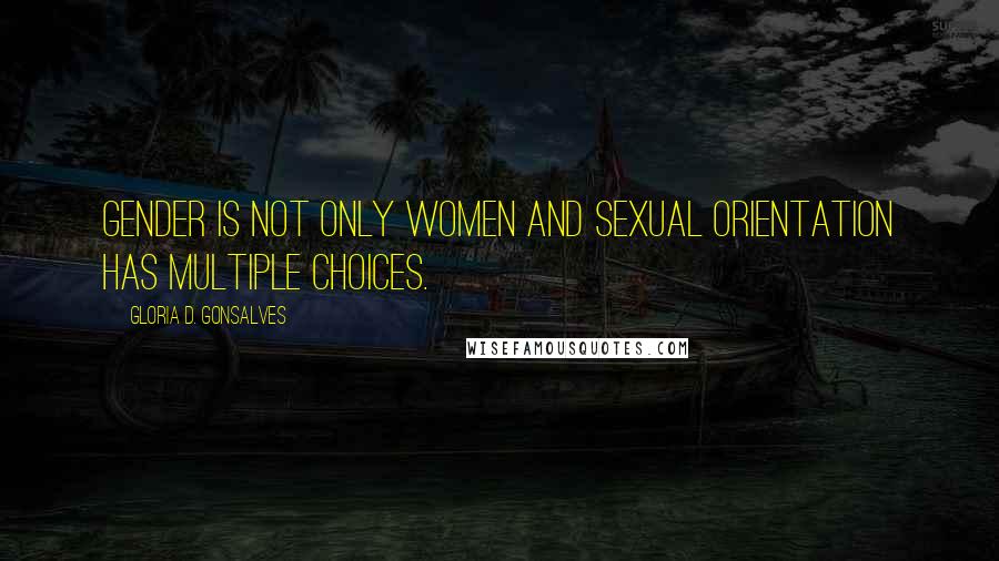 Gloria D. Gonsalves Quotes: Gender is not only women and sexual orientation has multiple choices.