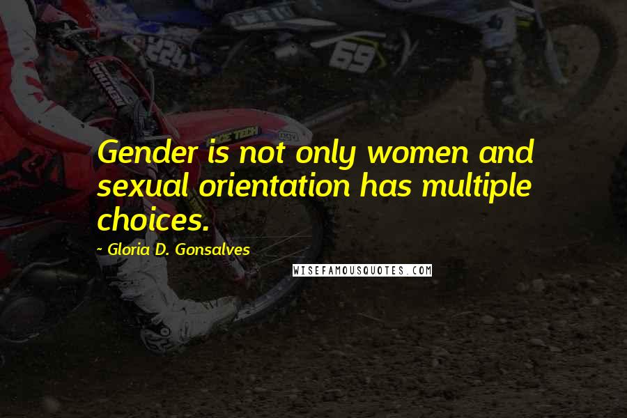 Gloria D. Gonsalves Quotes: Gender is not only women and sexual orientation has multiple choices.