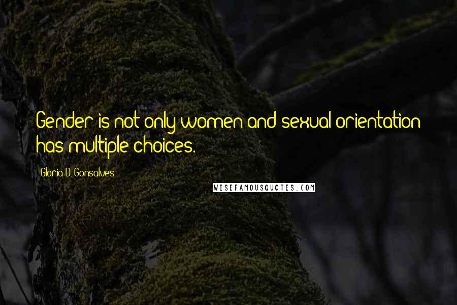 Gloria D. Gonsalves Quotes: Gender is not only women and sexual orientation has multiple choices.