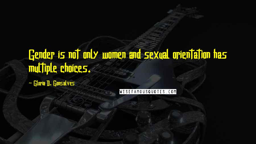 Gloria D. Gonsalves Quotes: Gender is not only women and sexual orientation has multiple choices.