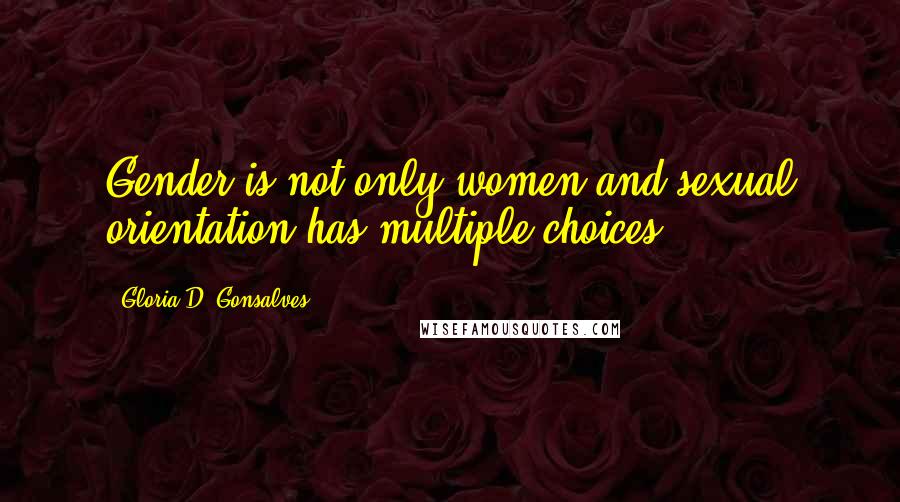 Gloria D. Gonsalves Quotes: Gender is not only women and sexual orientation has multiple choices.