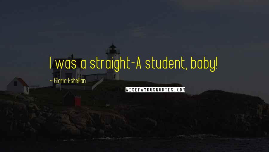 Gloria Estefan Quotes: I was a straight-A student, baby!