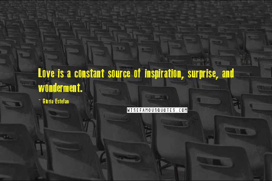 Gloria Estefan Quotes: Love is a constant source of inspiration, surprise, and wonderment.