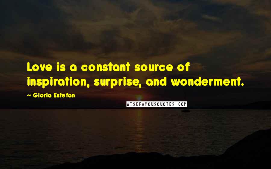 Gloria Estefan Quotes: Love is a constant source of inspiration, surprise, and wonderment.