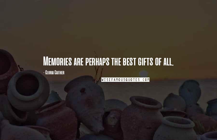 Gloria Gaither Quotes: Memories are perhaps the best gifts of all.