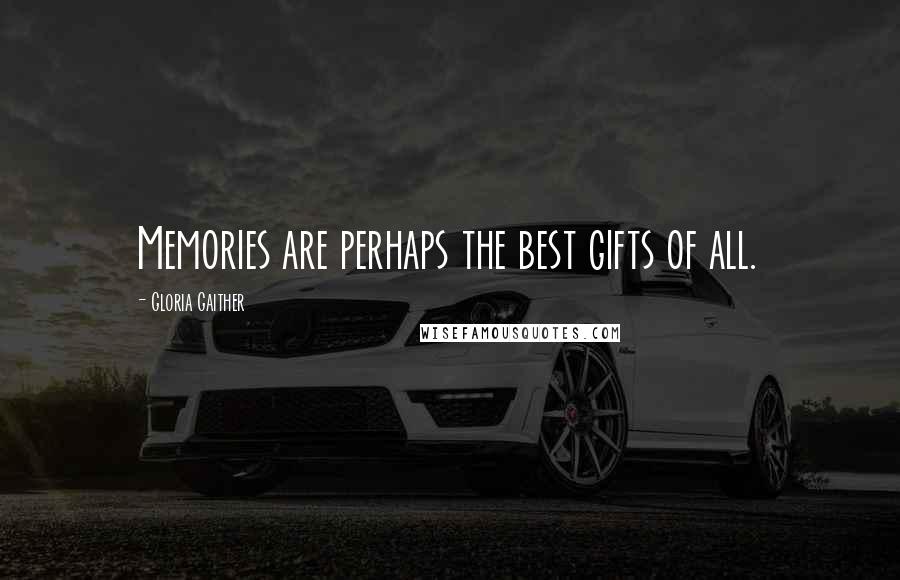 Gloria Gaither Quotes: Memories are perhaps the best gifts of all.