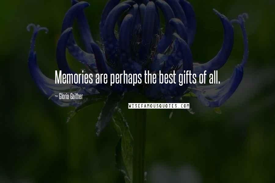 Gloria Gaither Quotes: Memories are perhaps the best gifts of all.