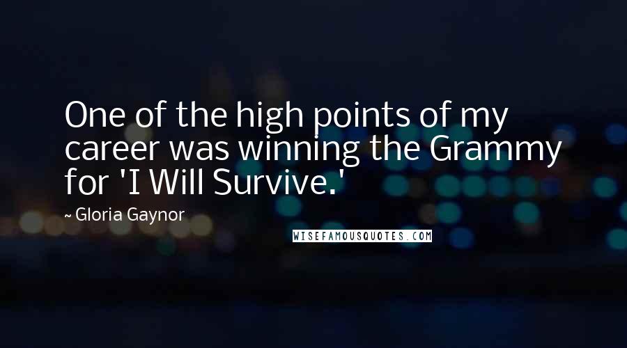 Gloria Gaynor Quotes: One of the high points of my career was winning the Grammy for 'I Will Survive.'