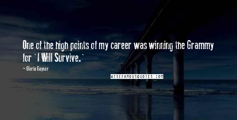 Gloria Gaynor Quotes: One of the high points of my career was winning the Grammy for 'I Will Survive.'