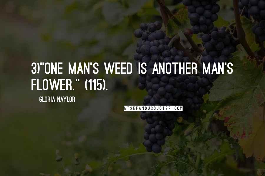 Gloria Naylor Quotes: 3)"One man's weed is another man's flower." (115).