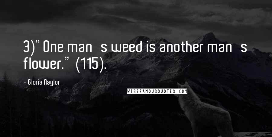 Gloria Naylor Quotes: 3)"One man's weed is another man's flower." (115).
