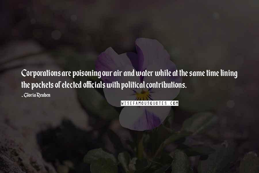 Gloria Reuben Quotes: Corporations are poisoning our air and water while at the same time lining the pockets of elected officials with political contributions.