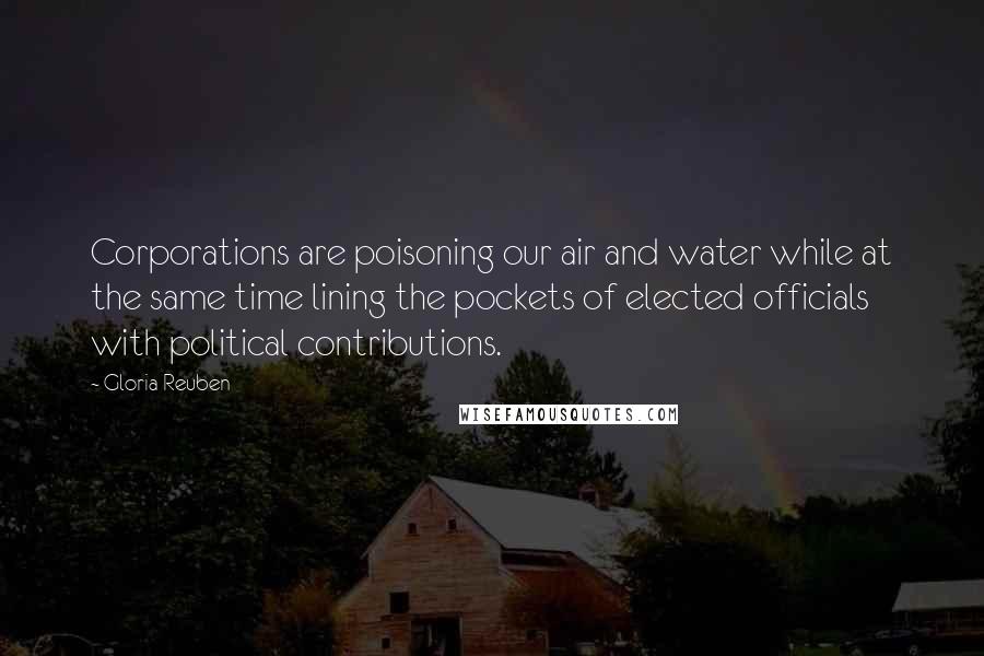Gloria Reuben Quotes: Corporations are poisoning our air and water while at the same time lining the pockets of elected officials with political contributions.