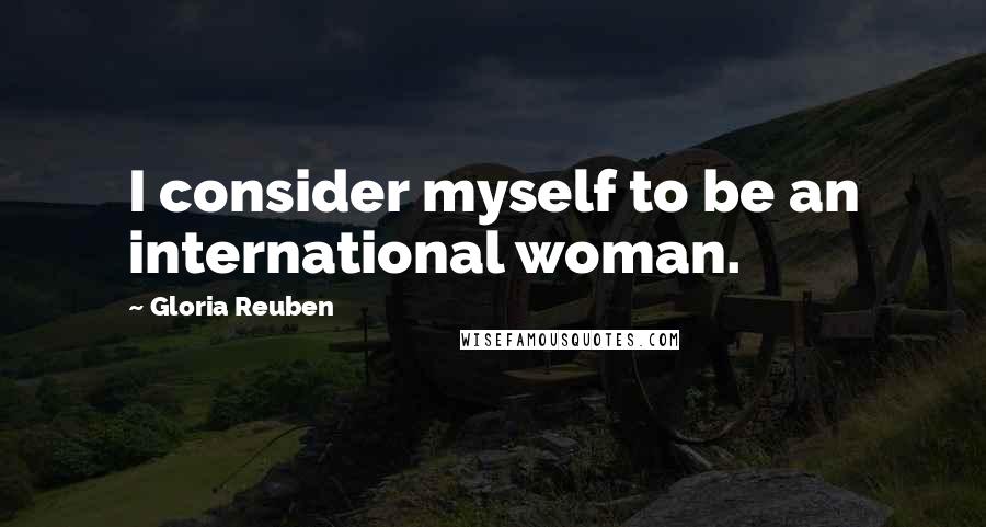 Gloria Reuben Quotes: I consider myself to be an international woman.