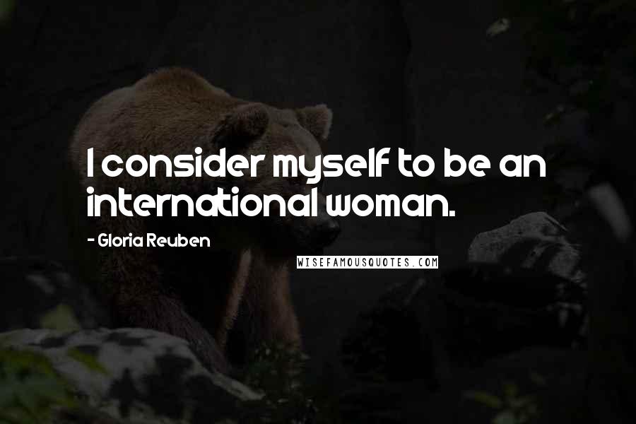 Gloria Reuben Quotes: I consider myself to be an international woman.