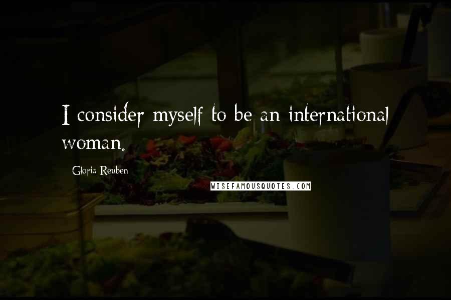 Gloria Reuben Quotes: I consider myself to be an international woman.