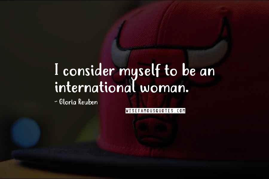 Gloria Reuben Quotes: I consider myself to be an international woman.