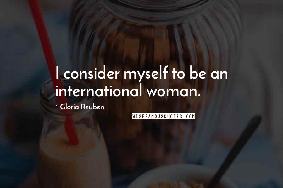 Gloria Reuben Quotes: I consider myself to be an international woman.