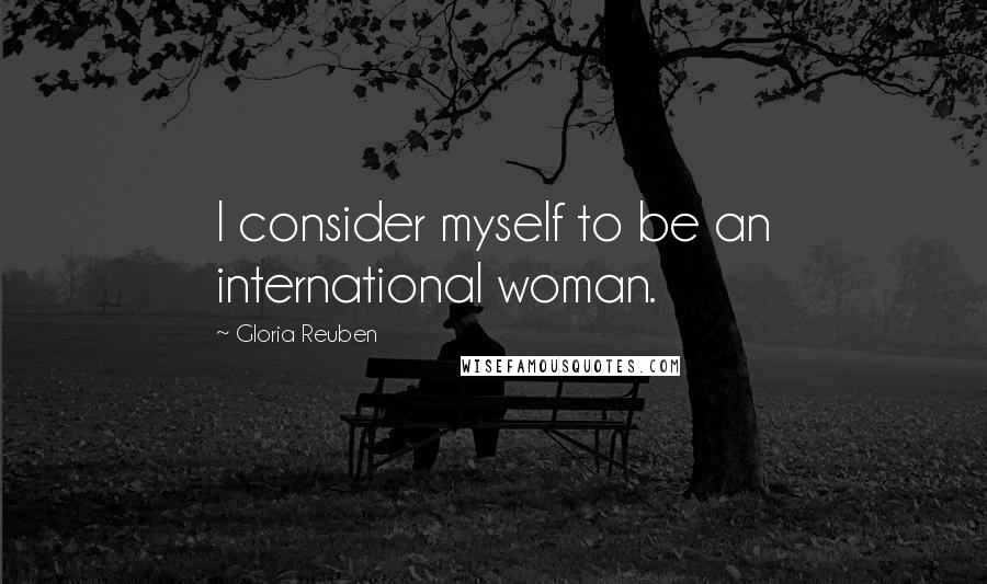 Gloria Reuben Quotes: I consider myself to be an international woman.